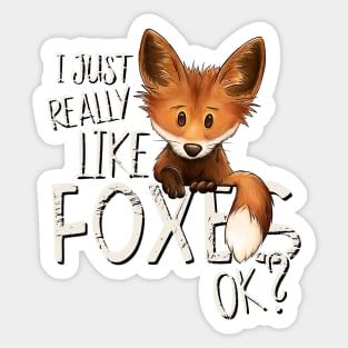 I Just Really Like Foxes, Ok? Sticker